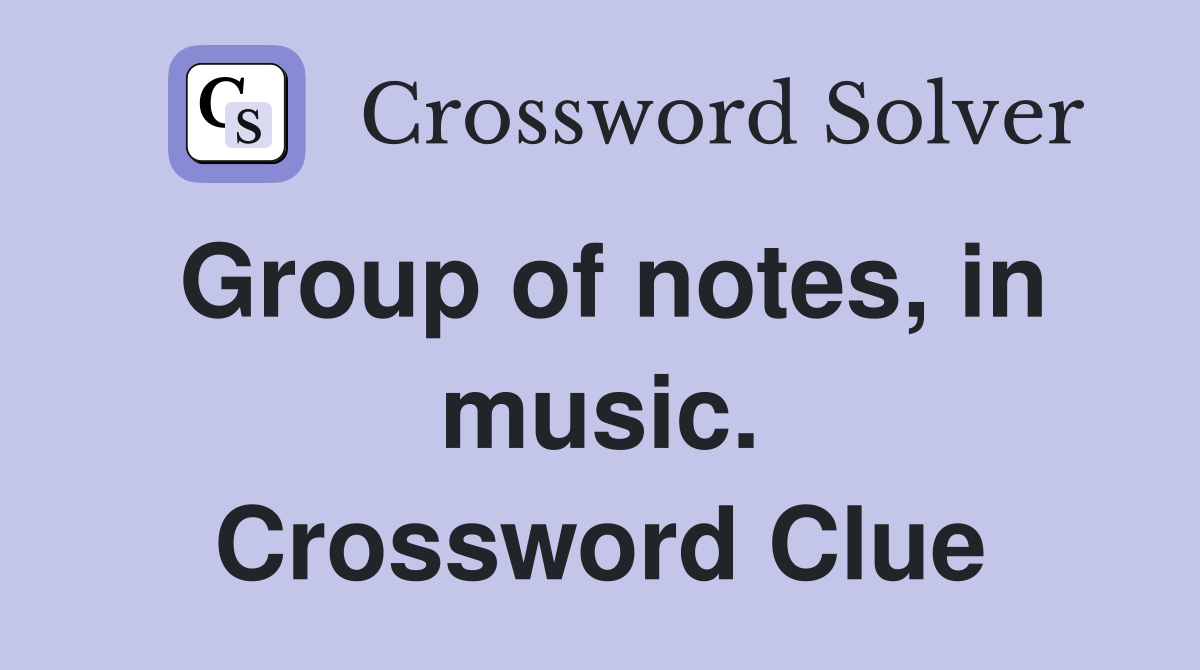 Group of notes, in music. Crossword Clue