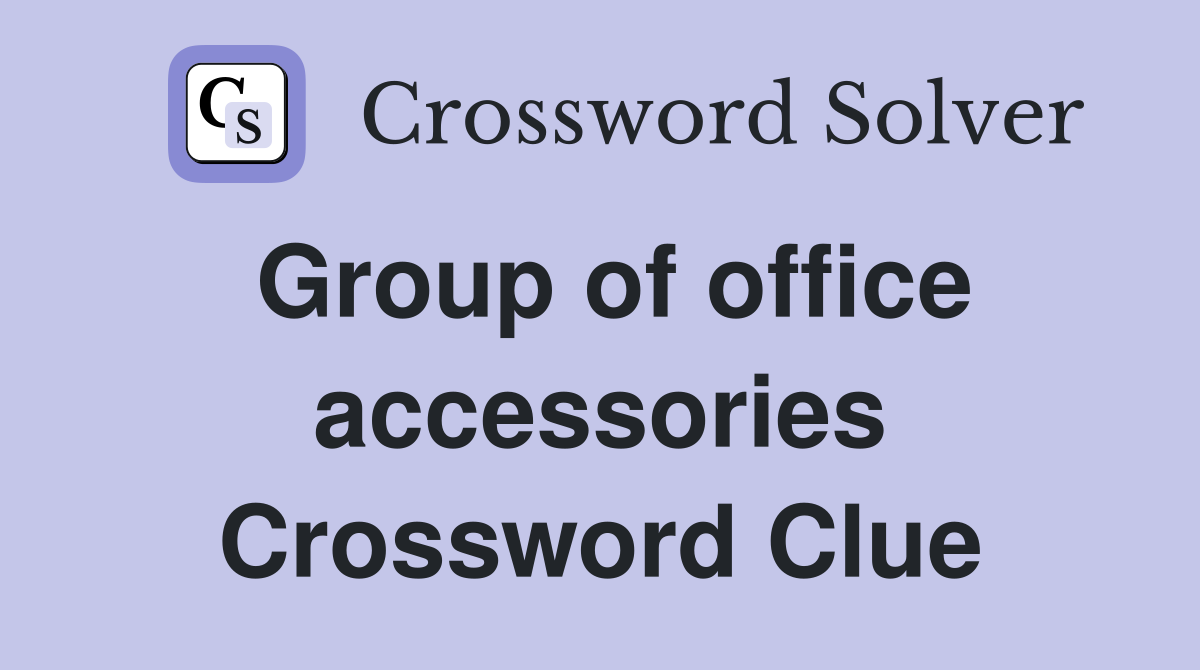 Group of office accessories Crossword Clue
