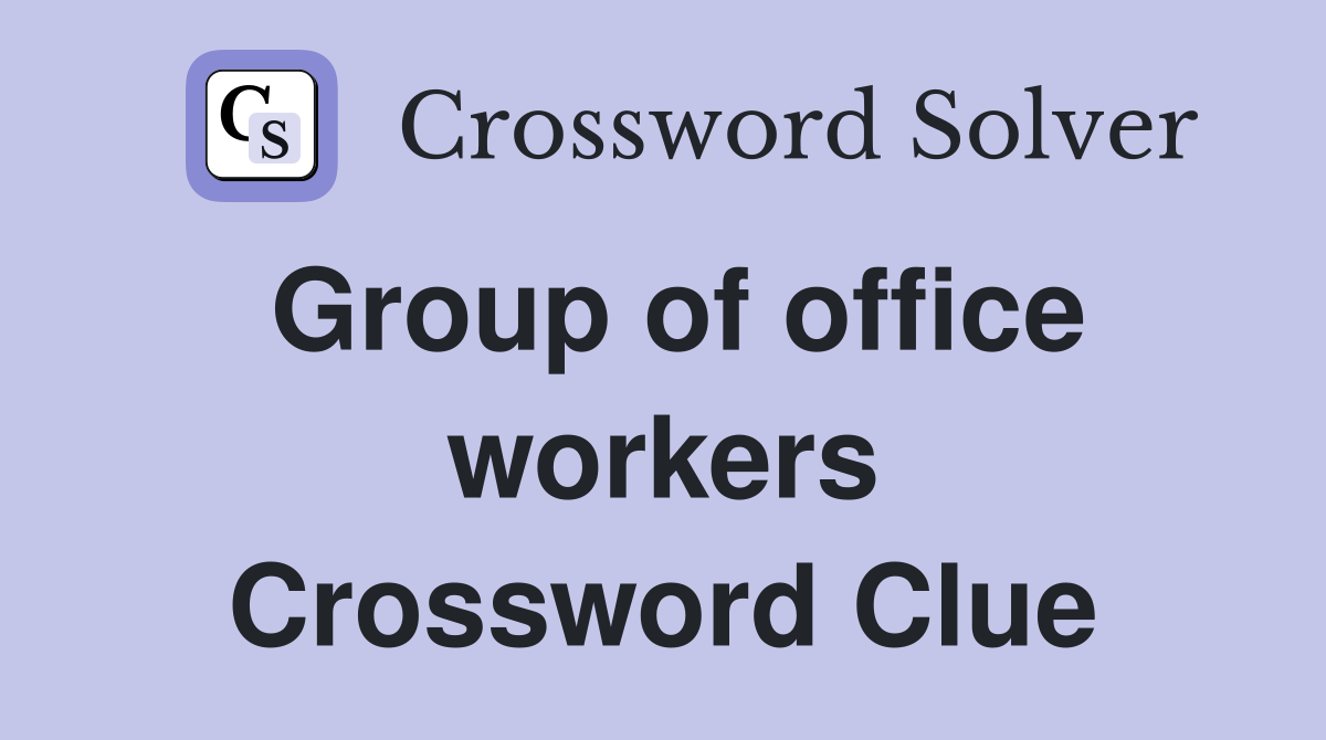 Group of office workers Crossword Clue