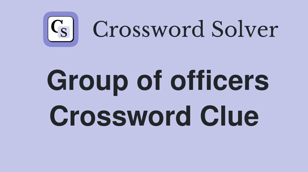 Group of officers Crossword Clue