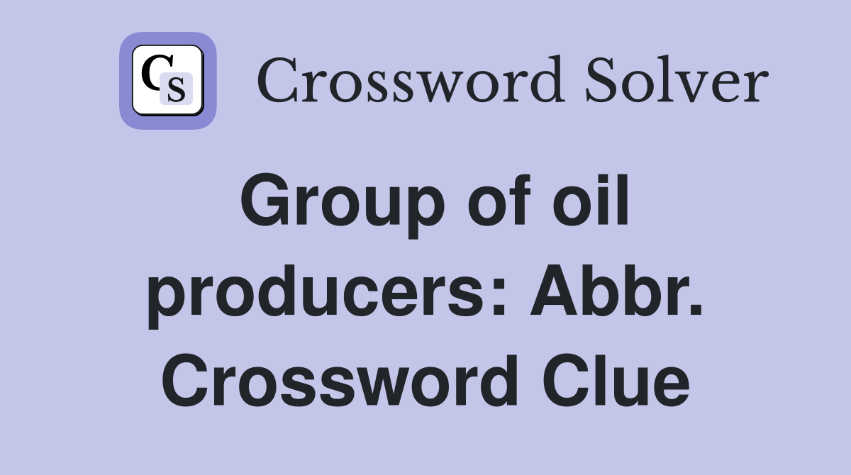 Group of oil producers: Abbr. Crossword Clue