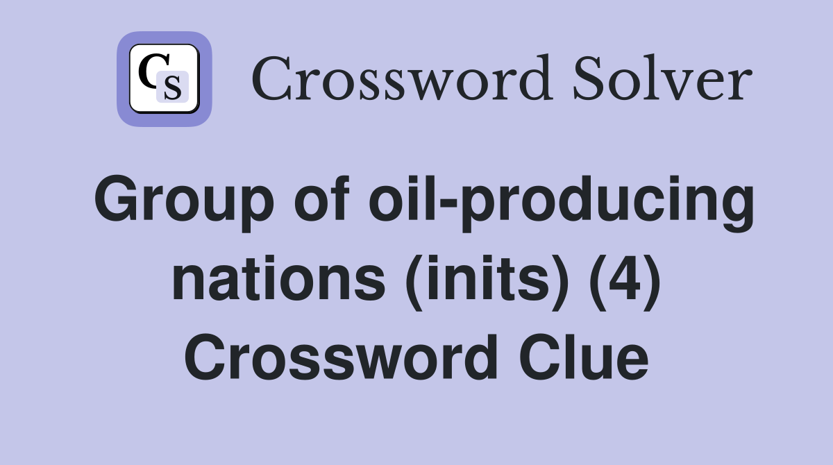 Group of oil-producing nations (inits) (4) Crossword Clue