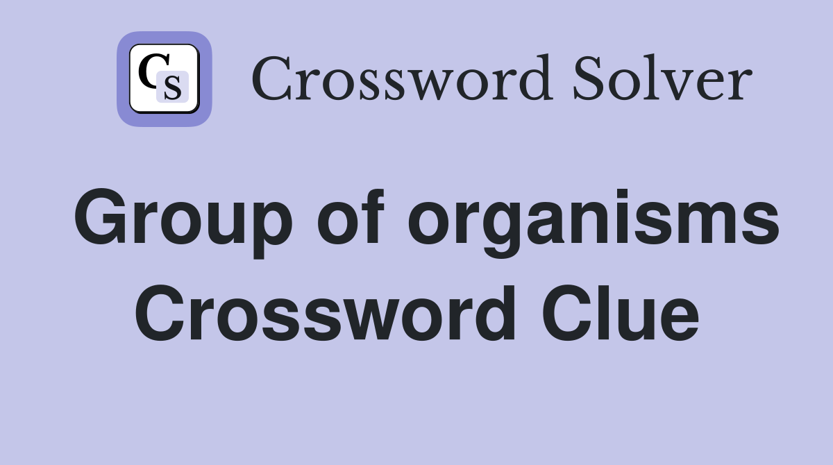 Group of organisms Crossword Clue