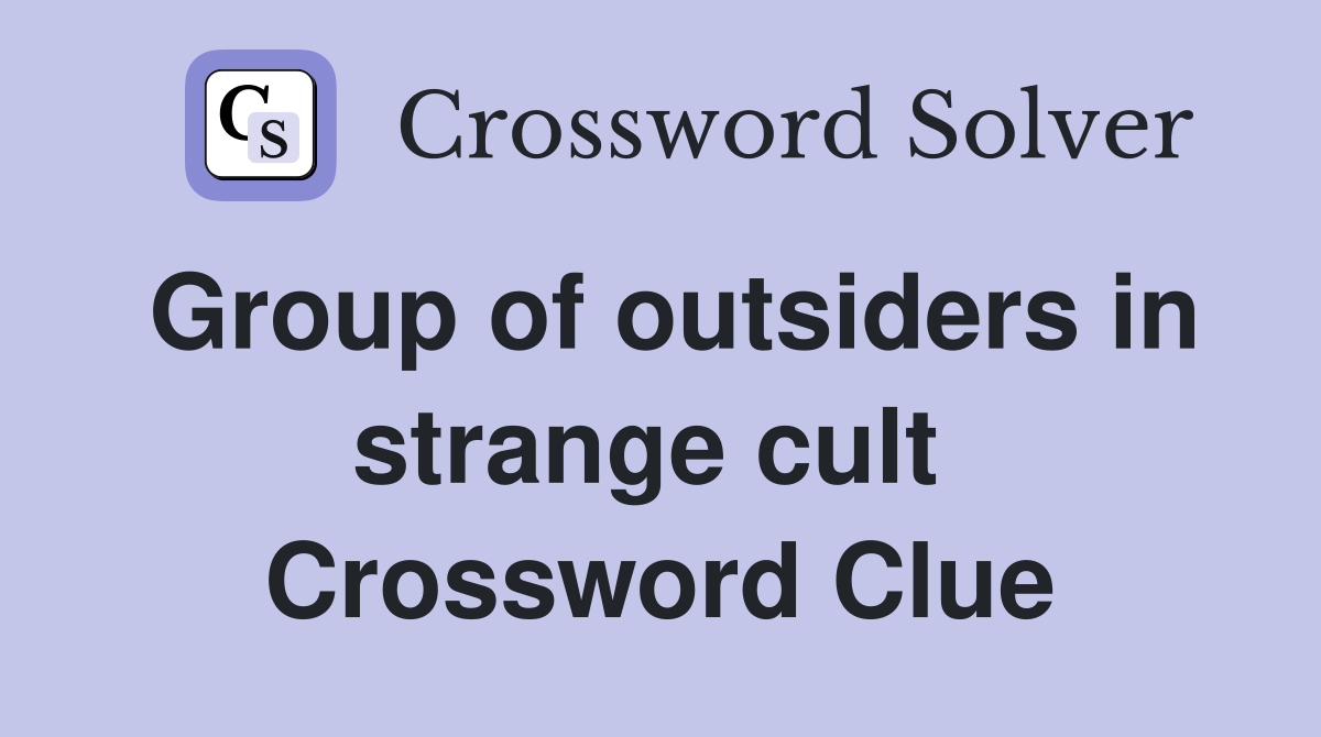 Group of outsiders in strange cult  Crossword Clue