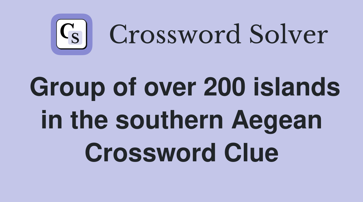 Group of over 200 islands in the southern Aegean Crossword Clue