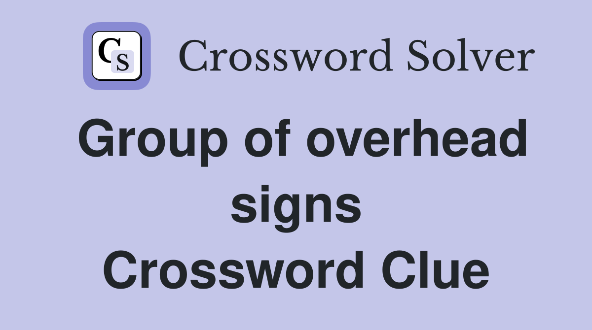 Group of overhead signs Crossword Clue
