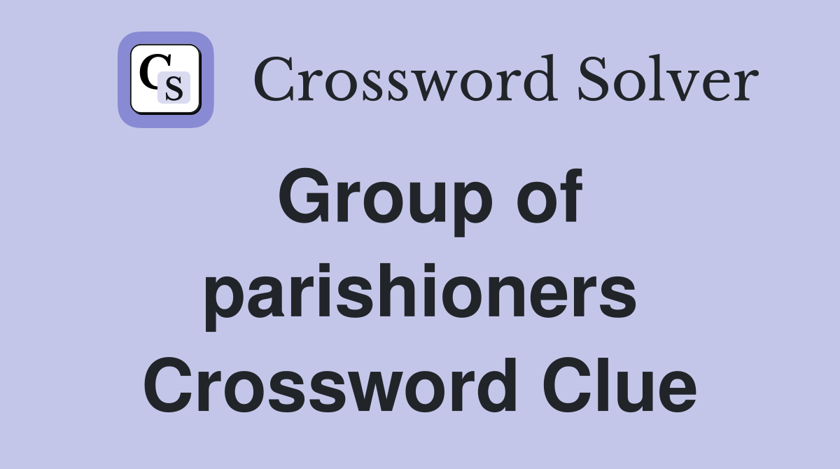 Group of parishioners Crossword Clue