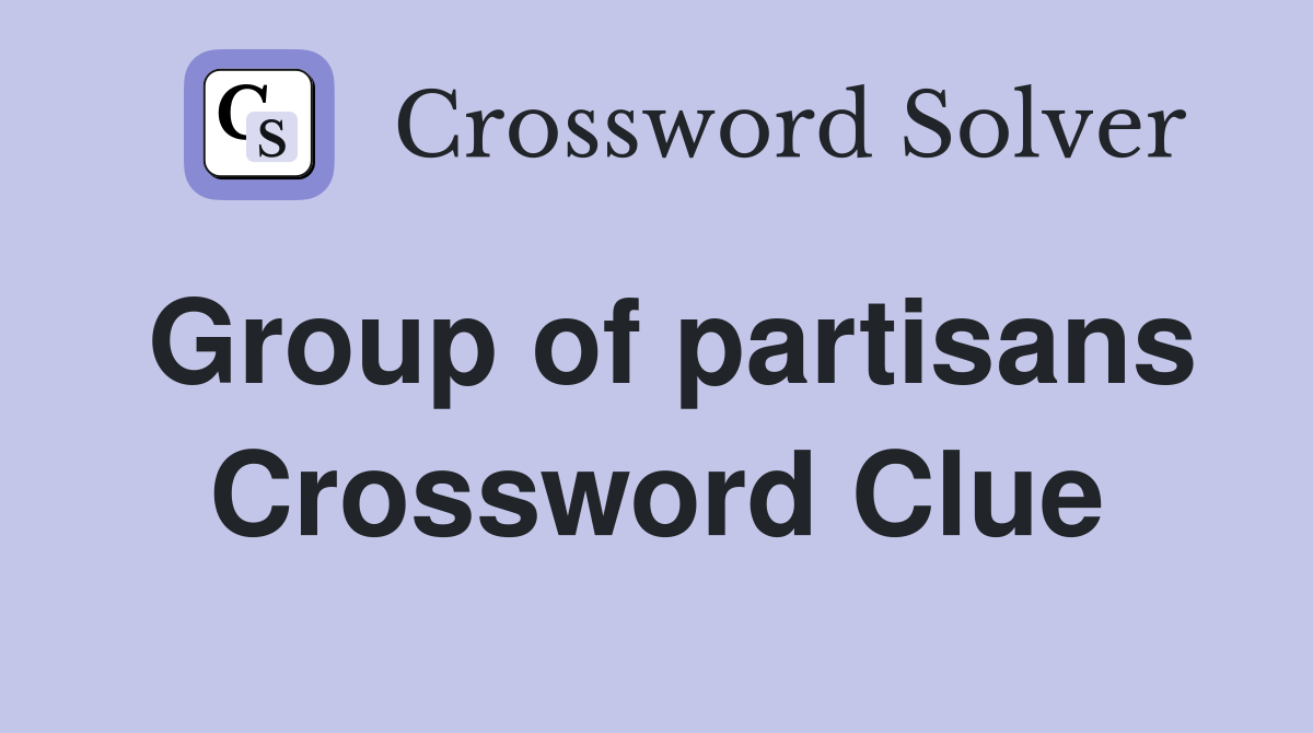 Group of partisans Crossword Clue