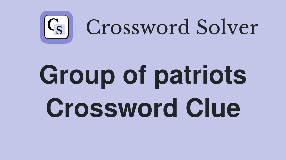Group of patriots  Crossword Clue