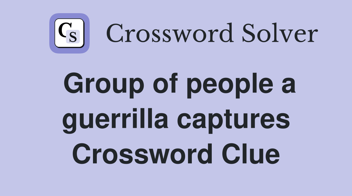 Group of people a guerrilla captures Crossword Clue