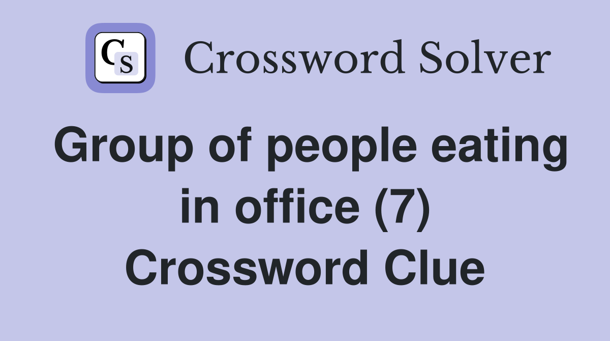 Group of people eating in office (7) Crossword Clue