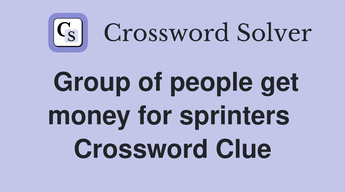 Group of people get money for sprinters  Crossword Clue