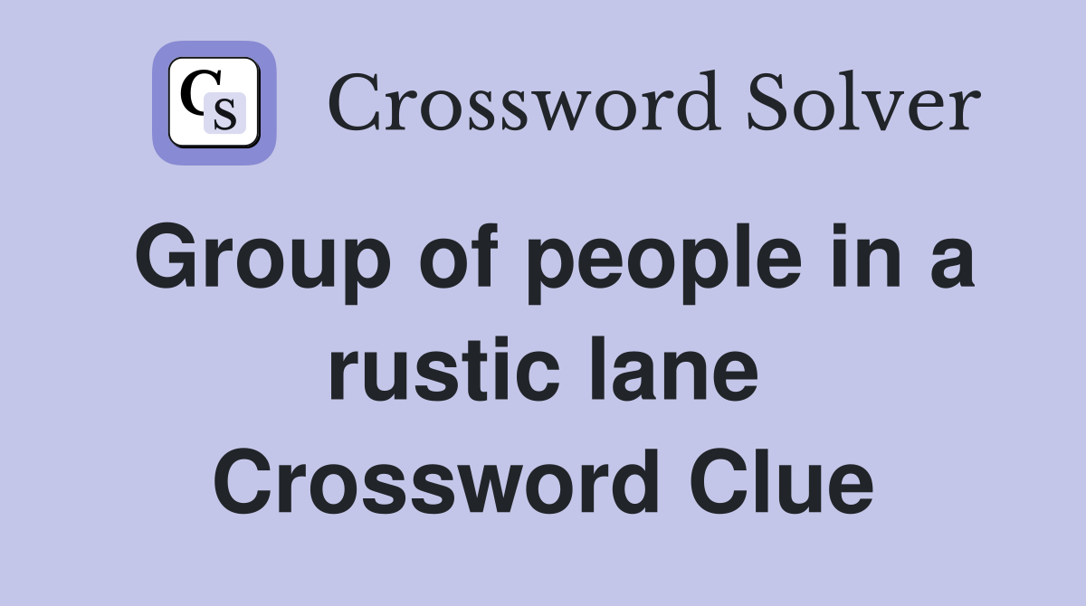 Group of people in a rustic lane Crossword Clue