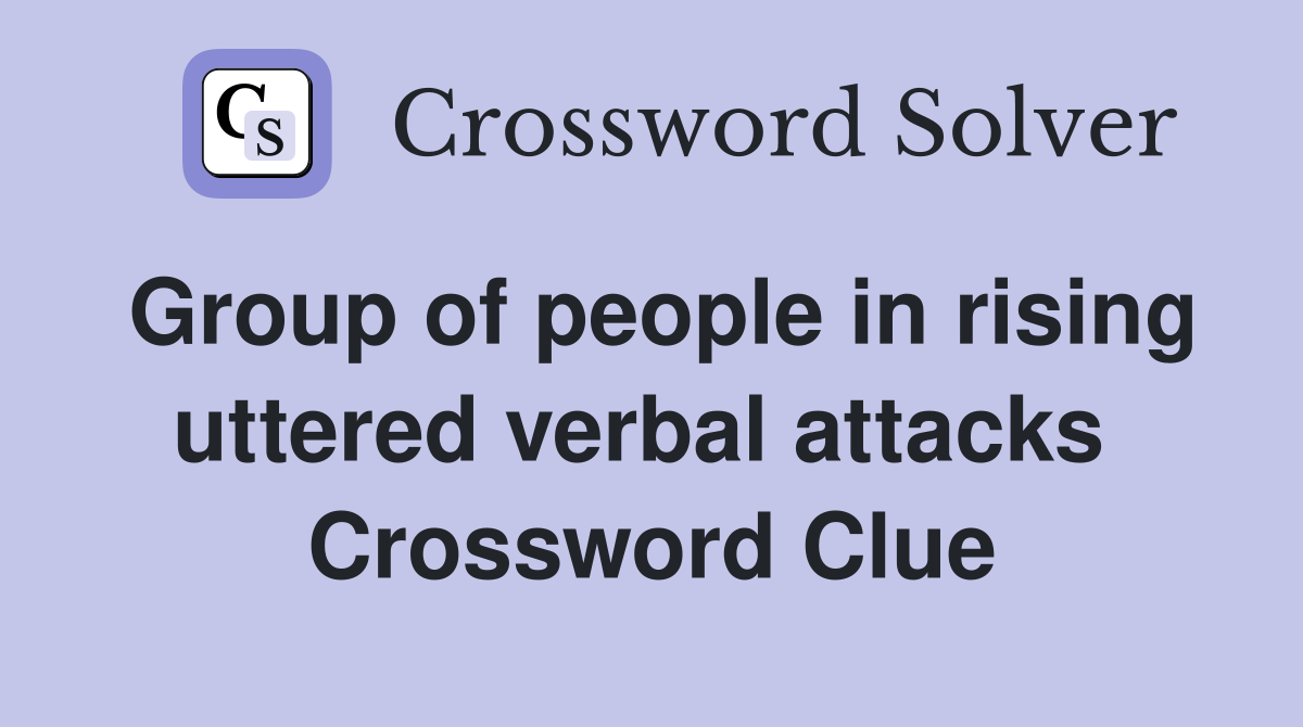 Group of people in rising uttered verbal attacks  Crossword Clue