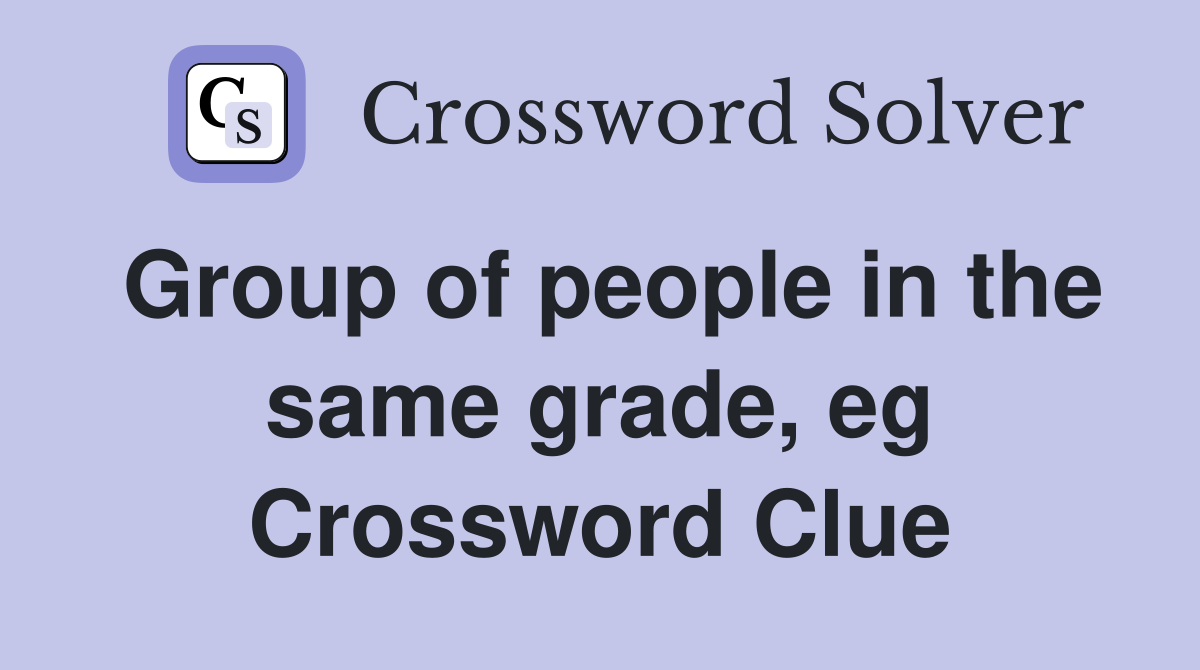 Group of people in the same grade, eg Crossword Clue