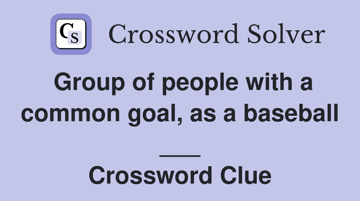 Group of people with a common goal, as a baseball ___ Crossword Clue