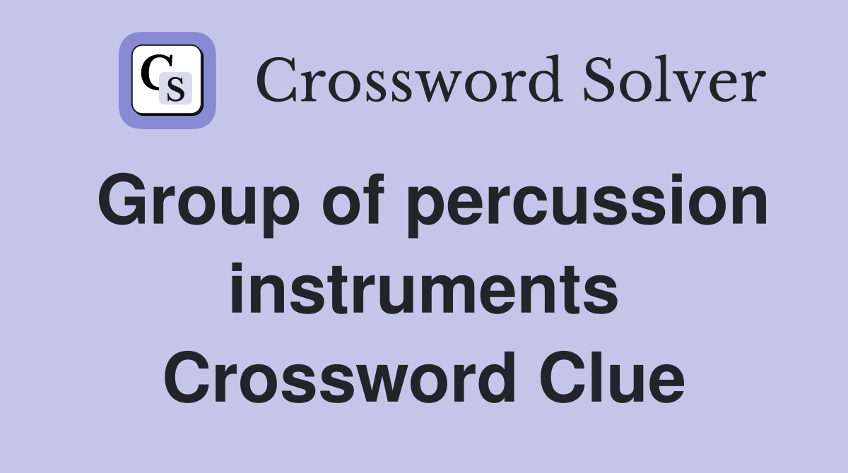 Group of percussion instruments Crossword Clue