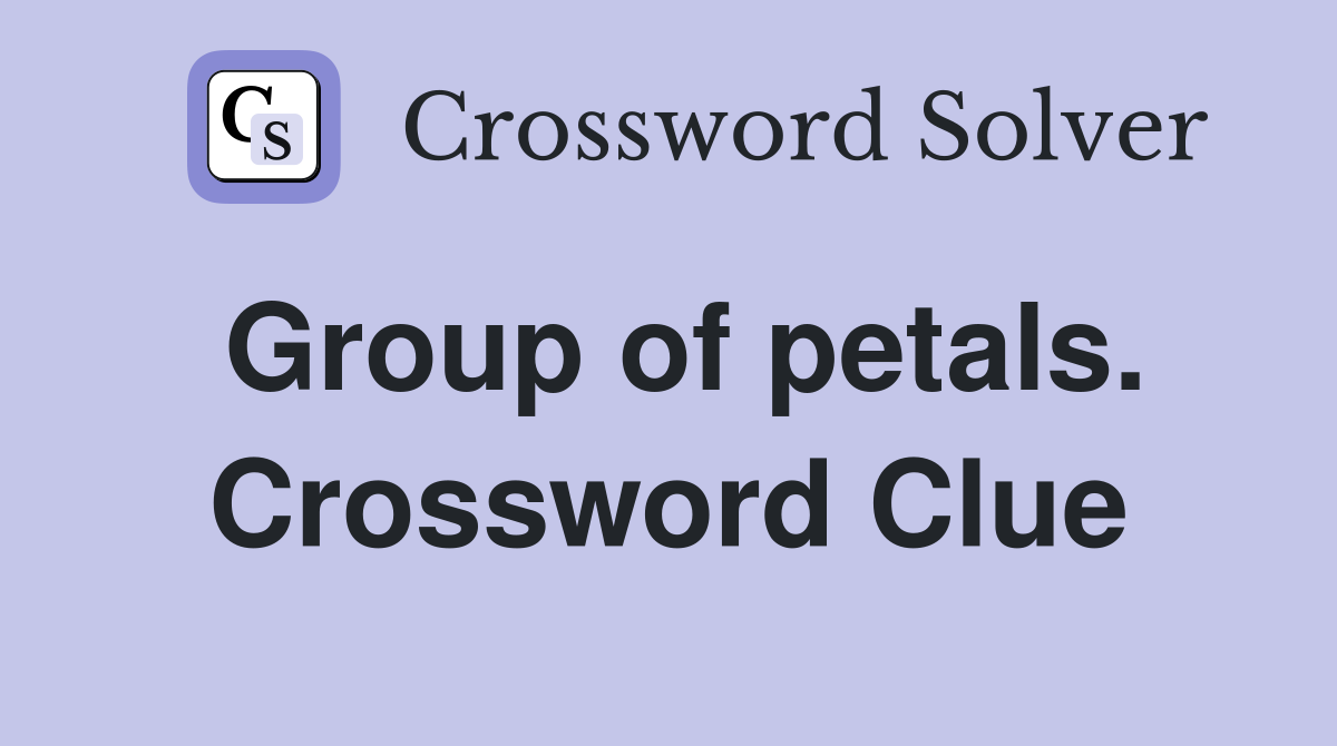 Group of petals. Crossword Clue