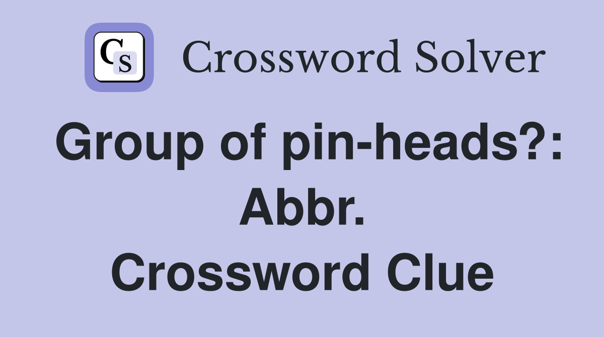 Group of pin-heads?: Abbr. Crossword Clue