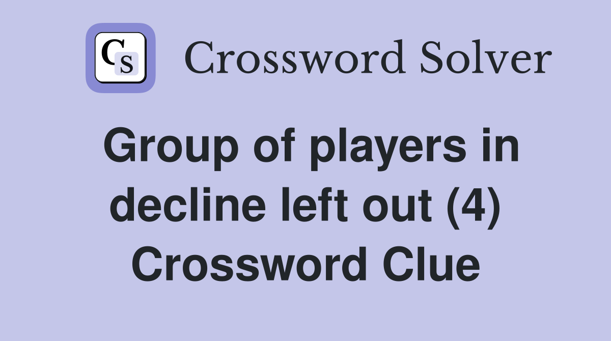 Group of players in decline left out (4) Crossword Clue