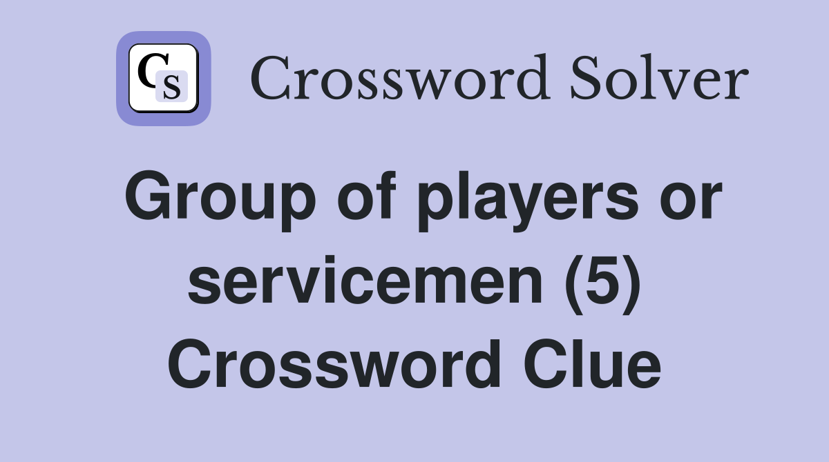 Group of players or servicemen (5) Crossword Clue