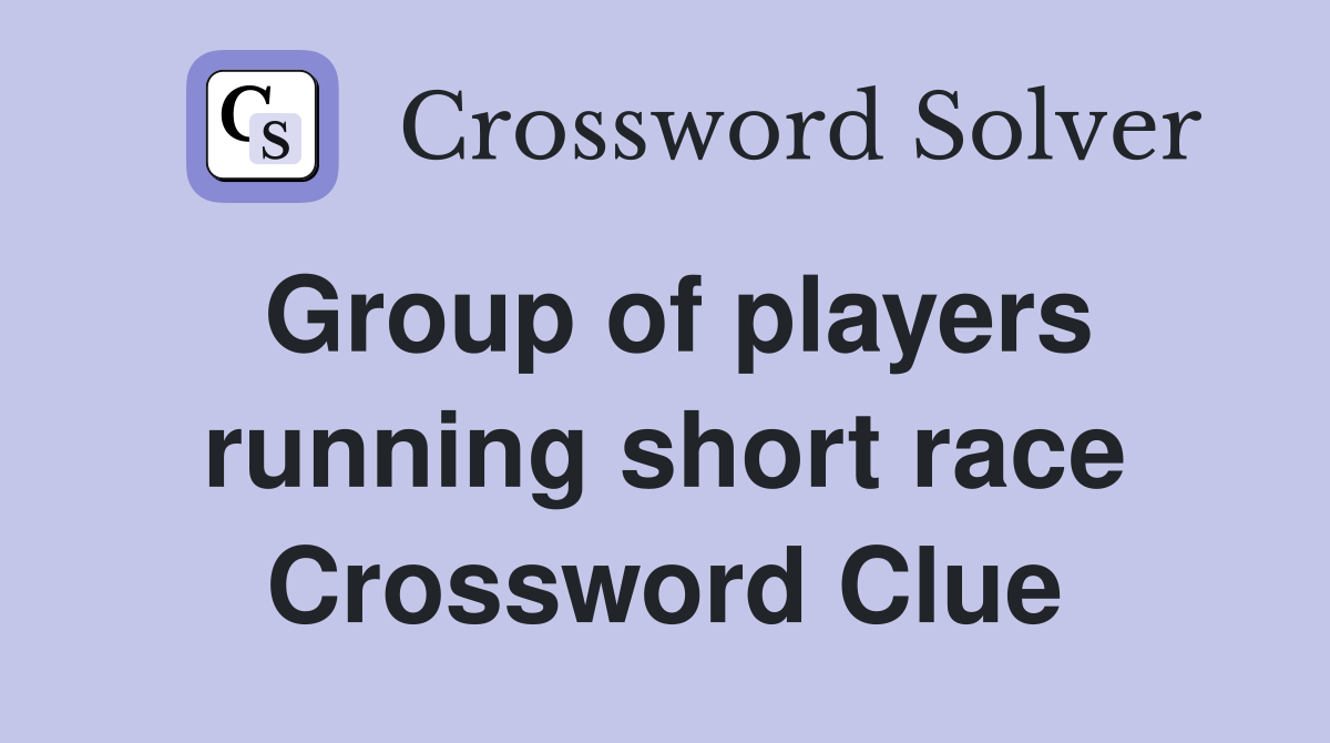 Group of players running short race Crossword Clue