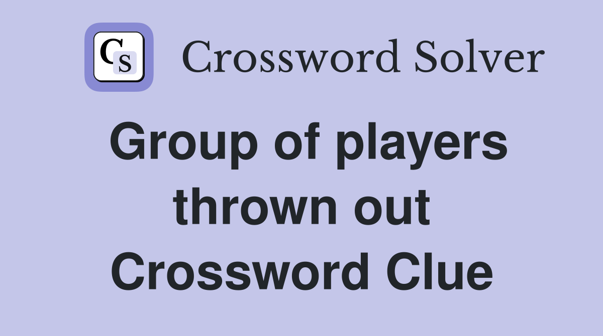 Group of players thrown out Crossword Clue
