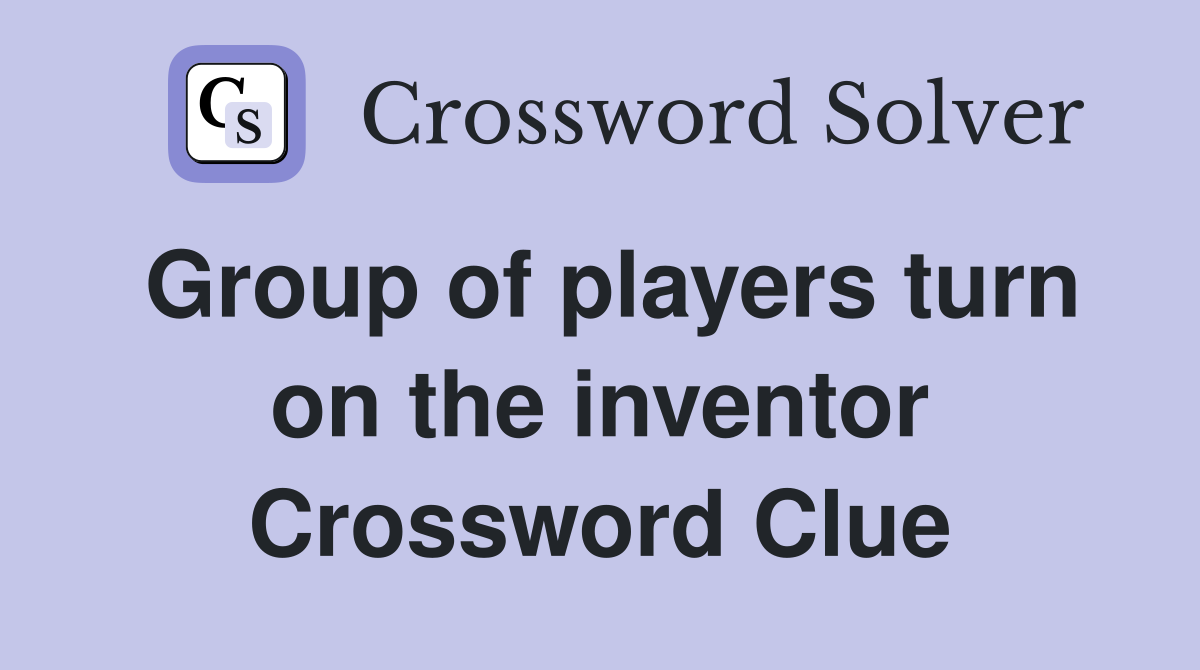 Group of players turn on the inventor Crossword Clue