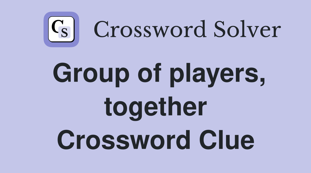 Group of players, together Crossword Clue