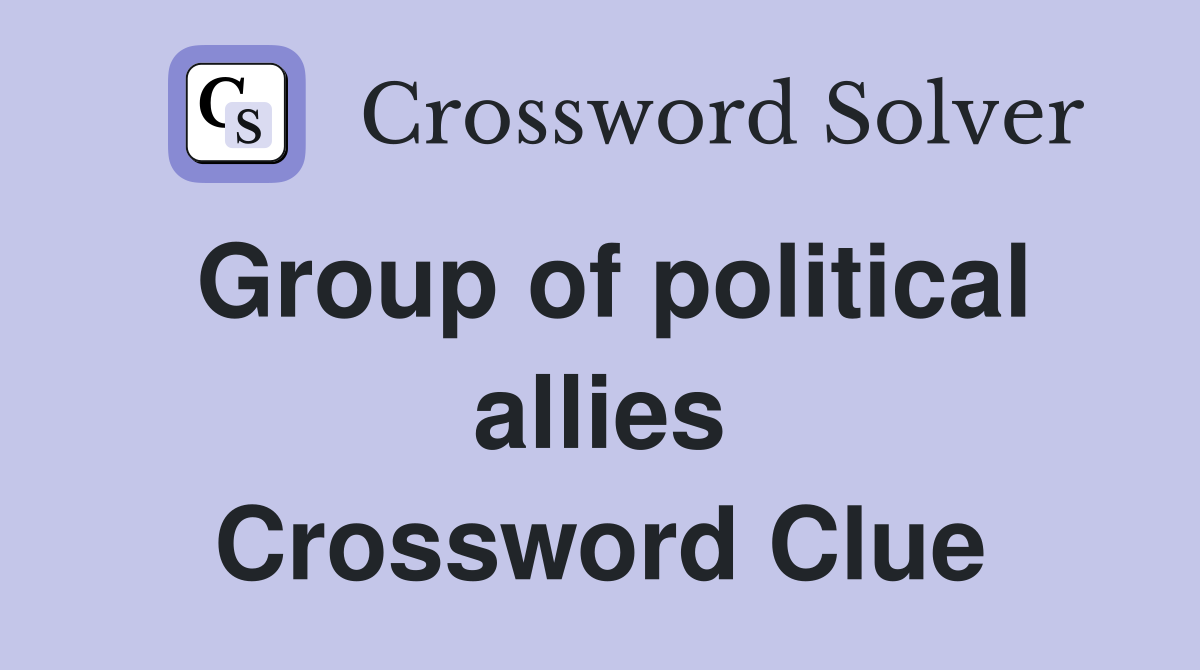 Group of political allies Crossword Clue