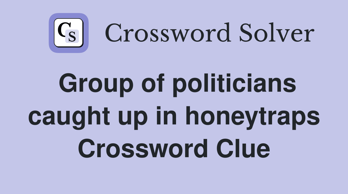 Group of politicians caught up in honeytraps Crossword Clue