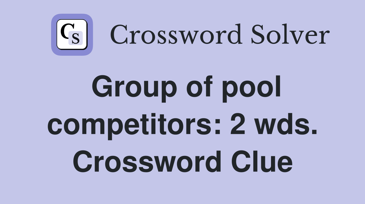 Group of pool competitors: 2 wds. Crossword Clue