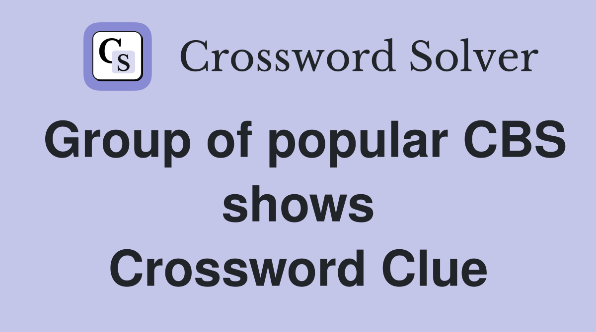 Group of popular CBS shows Crossword Clue