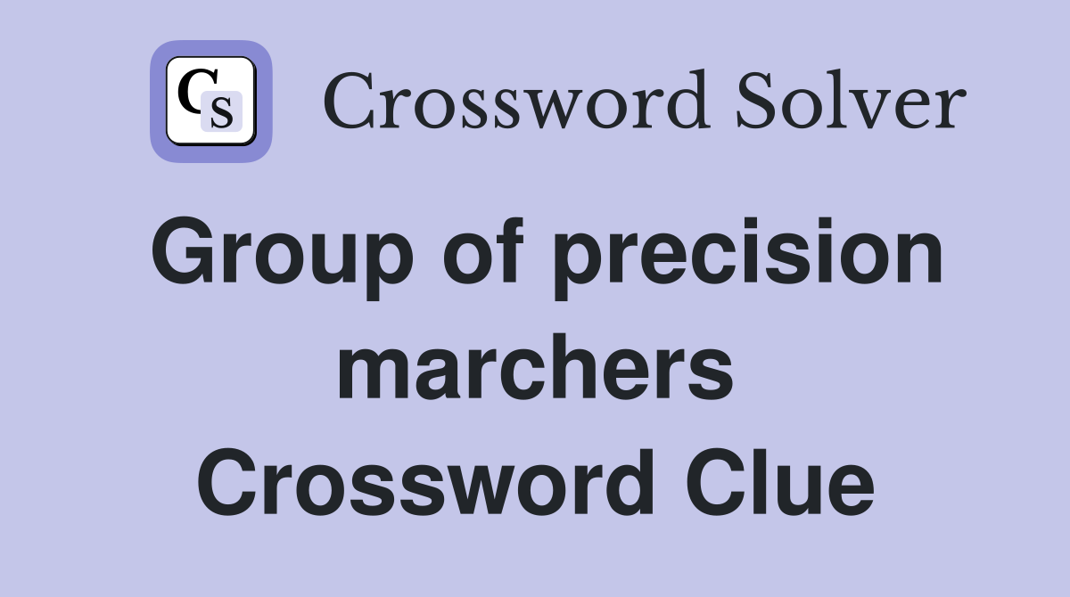 Group of precision marchers Crossword Clue