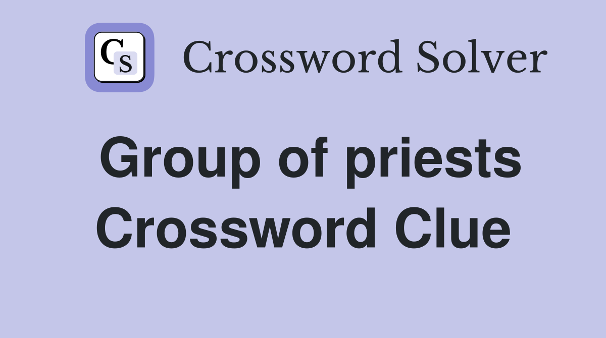 Group of priests Crossword Clue