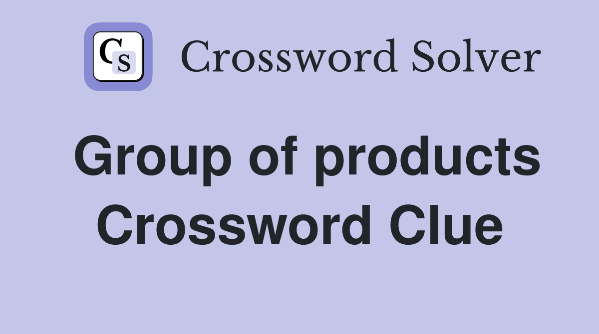 Group of products Crossword Clue