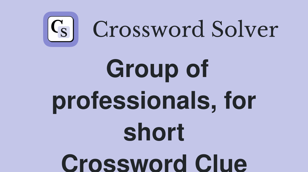 Group of professionals, for short Crossword Clue