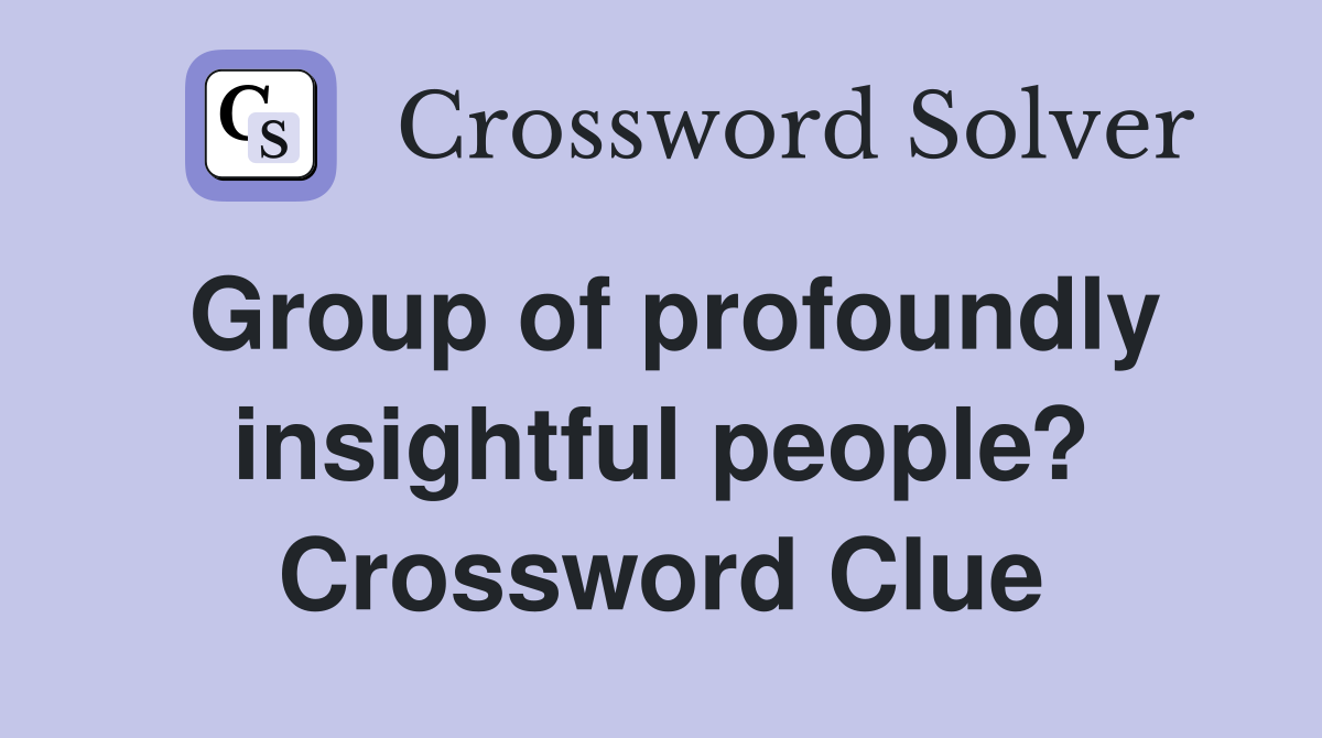 Group of profoundly insightful people? Crossword Clue
