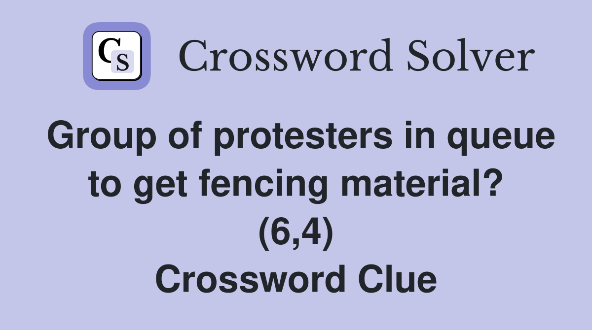 Group of protesters in queue to get fencing material? (6,4) Crossword Clue