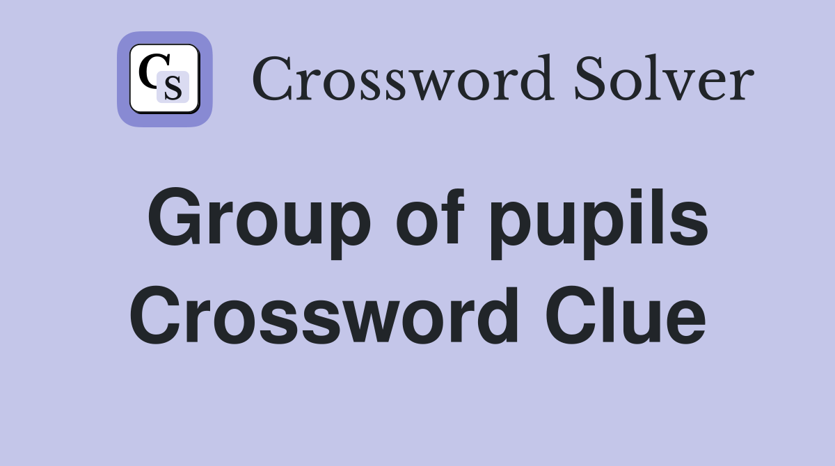 Group of pupils Crossword Clue