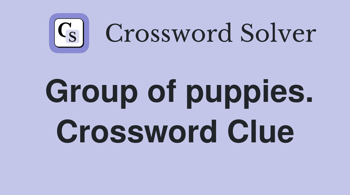 Group of puppies. Crossword Clue