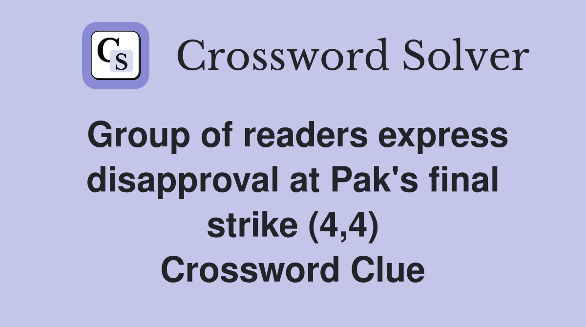 Group of readers express disapproval at Pak's final strike (4,4) Crossword Clue