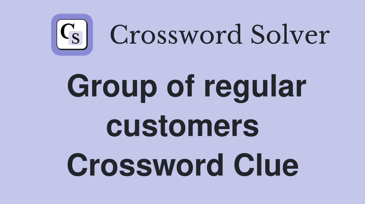 Group of regular customers Crossword Clue