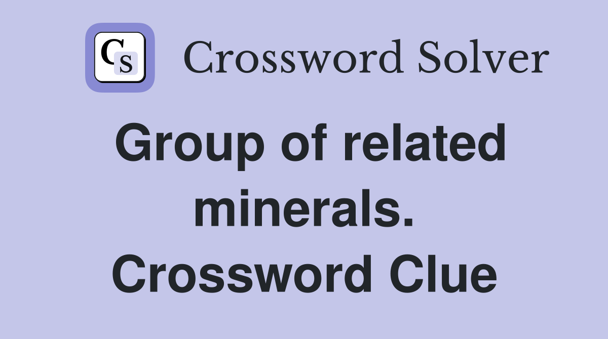 Group of related minerals. Crossword Clue