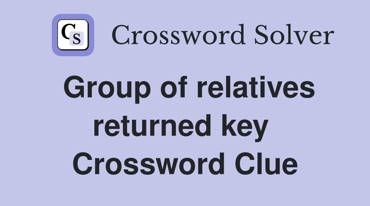 Group of relatives returned key  Crossword Clue