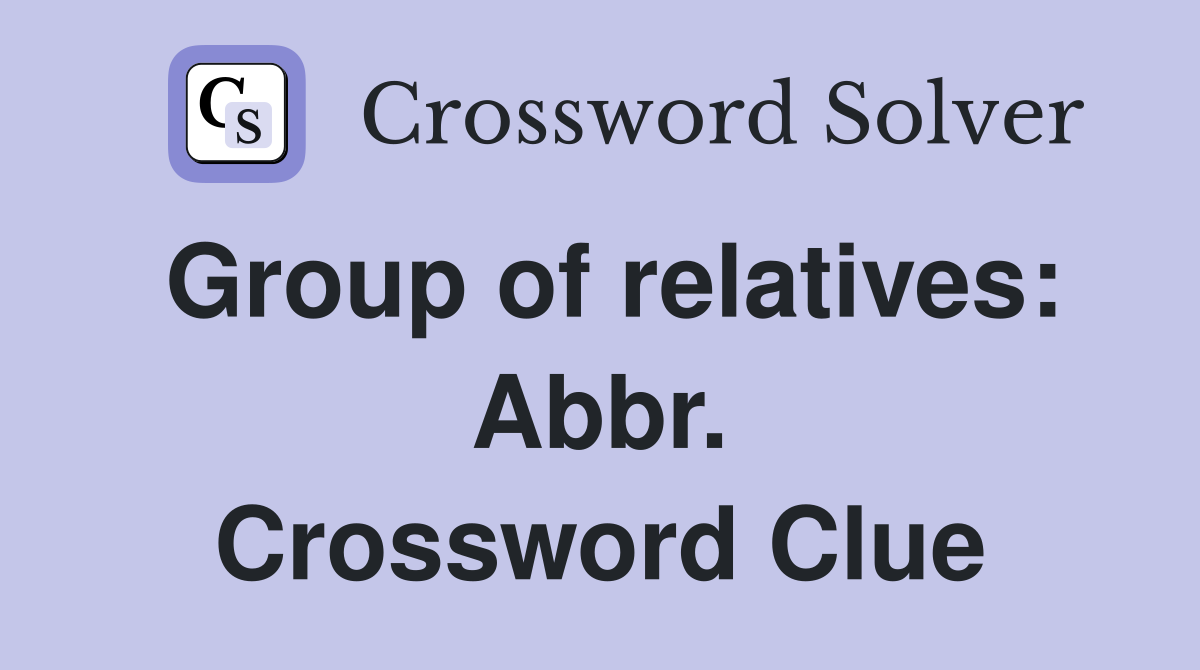 Group of relatives: Abbr. Crossword Clue