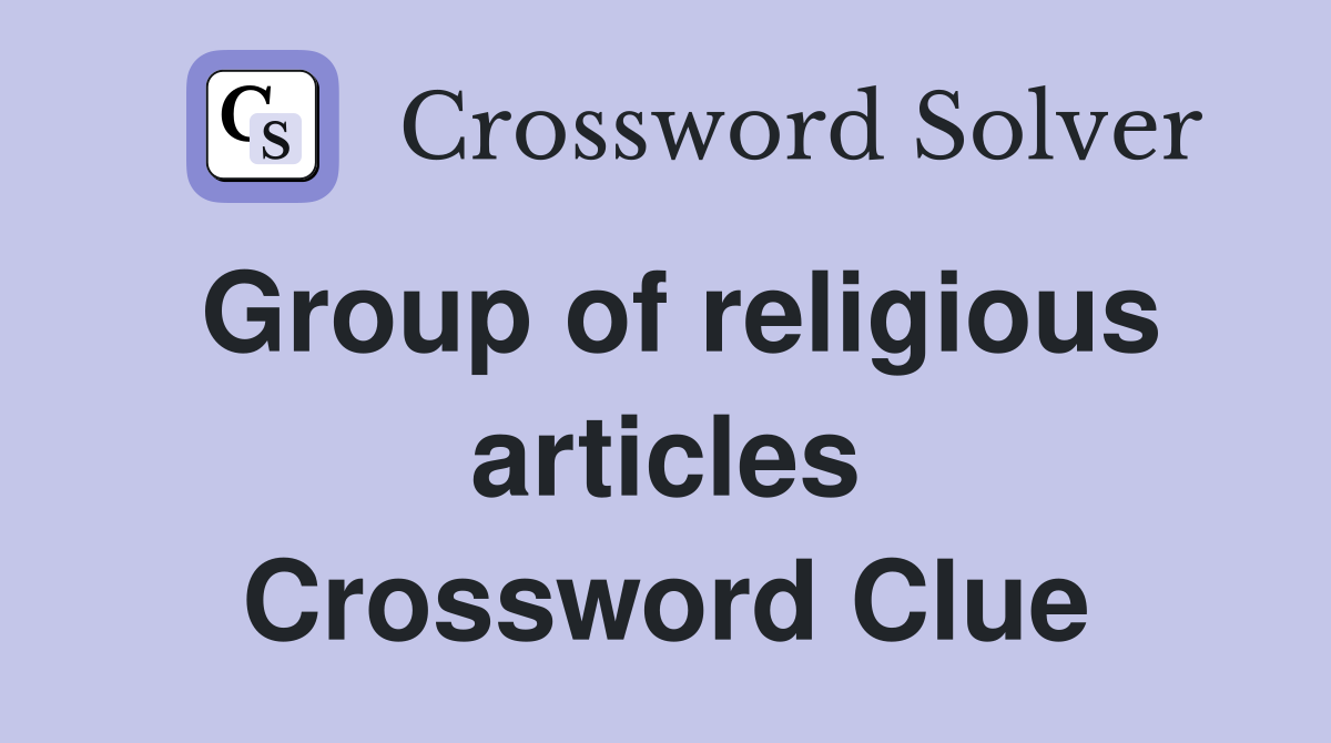Group of religious articles Crossword Clue