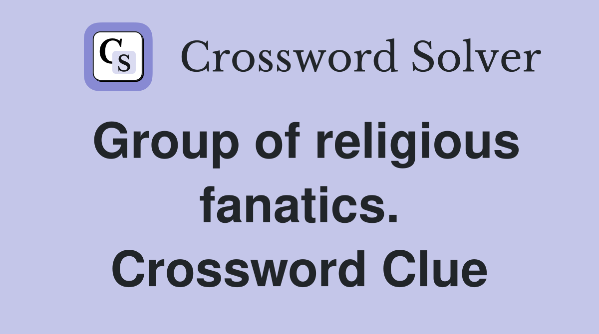 Group of religious fanatics. Crossword Clue