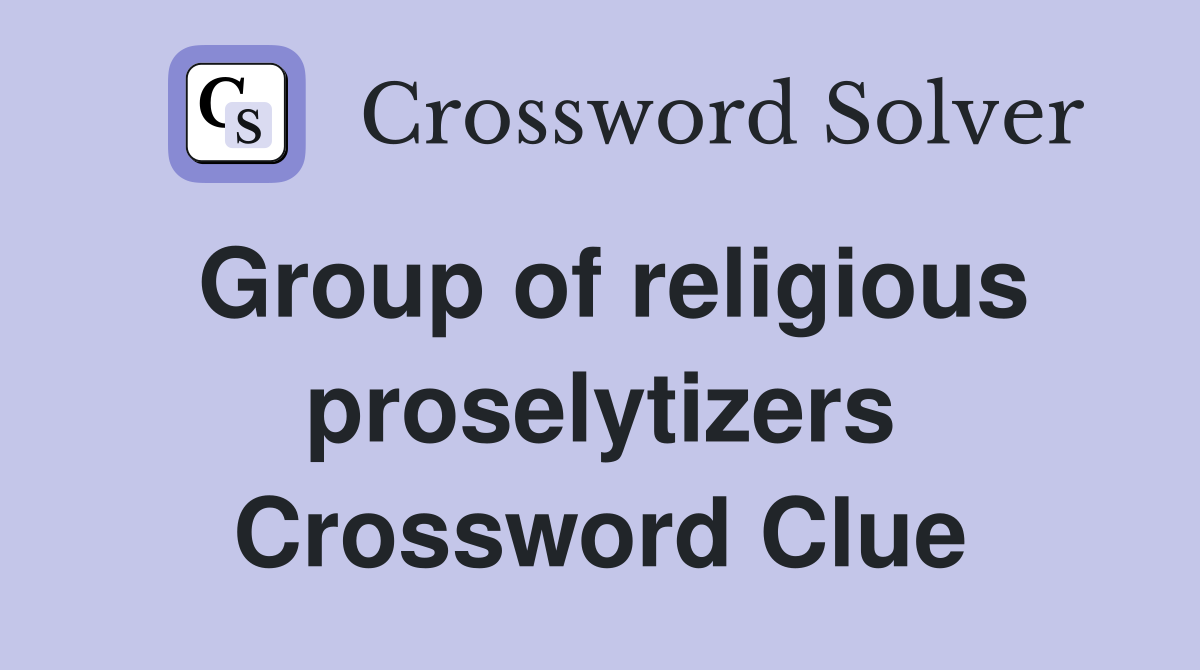 Group of religious proselytizers Crossword Clue