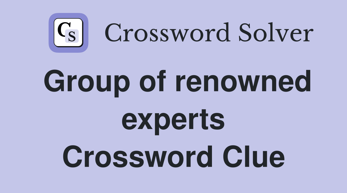 Group of renowned experts Crossword Clue